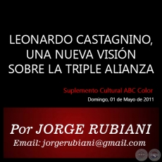 LEONARDO CASTAGNINO, UNA NUEVA VISIN SOBRE LA TRIPLE ALIANZA - Por JORGE RUBIANI - Domingo, 01 de Mayo de 2011